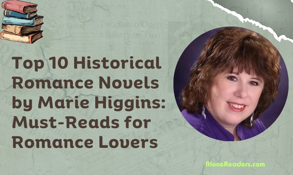 Top 10 Historical Romance Novels by Marie Higgins: Must-Reads for Romance Lovers