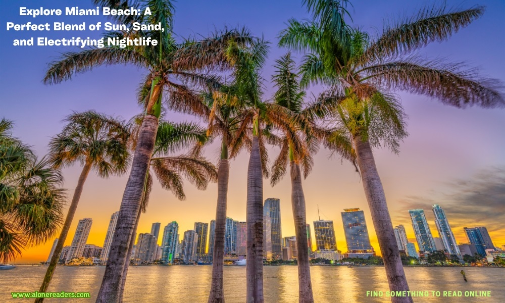 Explore Miami Beach: A Perfect Blend of Sun, Sand, and Electrifying Nightlife