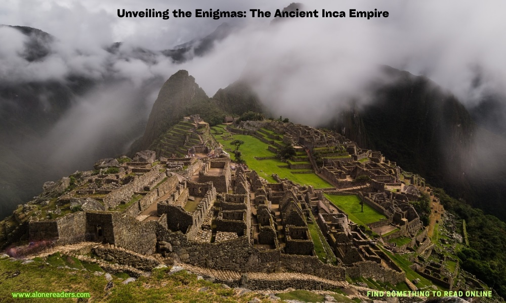 Unveiling the Enigmas: The Ancient Inca Empire