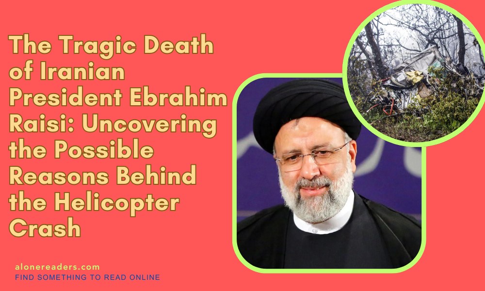 The Tragic Death of Iranian President Ebrahim Raisi: Uncovering the Possible Reasons Behind the Helicopter Crash