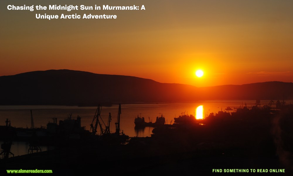 Chasing the Midnight Sun in Murmansk: A Unique Arctic Adventure