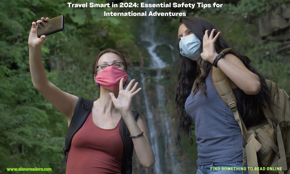 Travel Smart in 2024: Essential Safety Tips for International Adventures