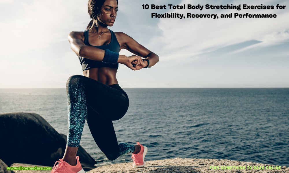 10 Best Total Body Stretching Exercises for Flexibility, Recovery, and Performance