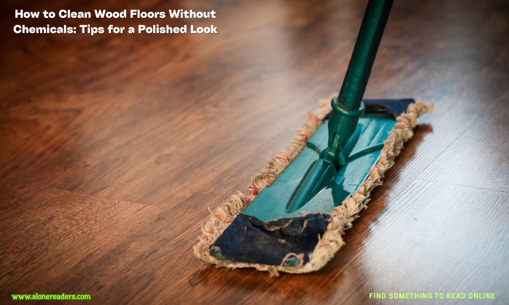 How to Clean Wood Floors Without Chemicals: Tips for a Polished Look