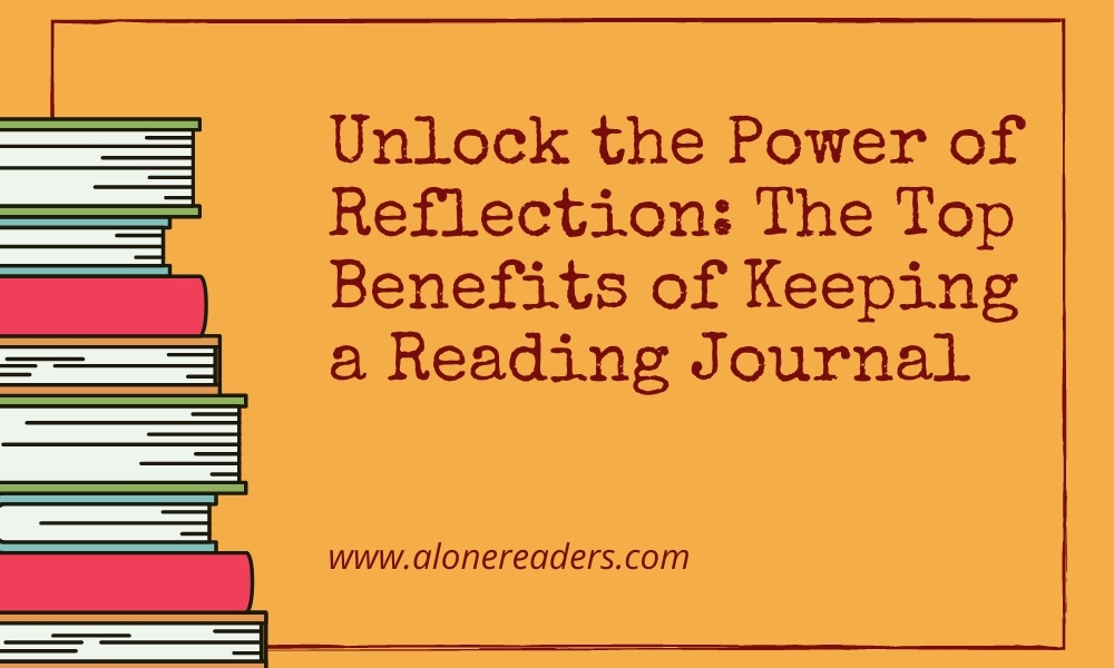 Unlock the Power of Reflection: The Top Benefits of Keeping a Reading Journal