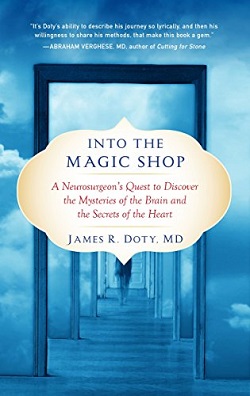19. Into the Magic Shop: A Neurosurgeon's Quest to Discover the Mysteries of the Brain and the Secrets of the Heart by James Doty