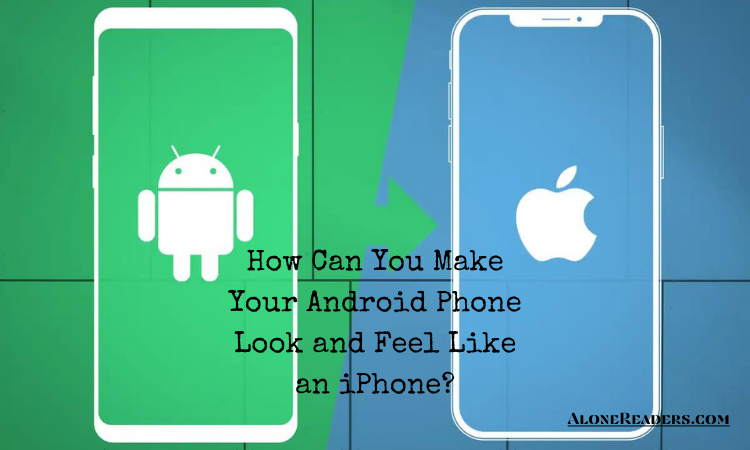 How Can You Make Your Android Phone Look and Feel Like an iPhone?