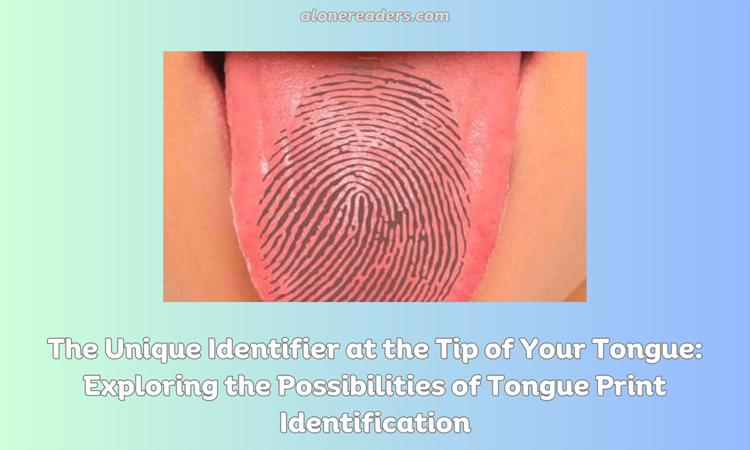 Tongue Prints: The Unique Identifier at the Tip of Your Tongue