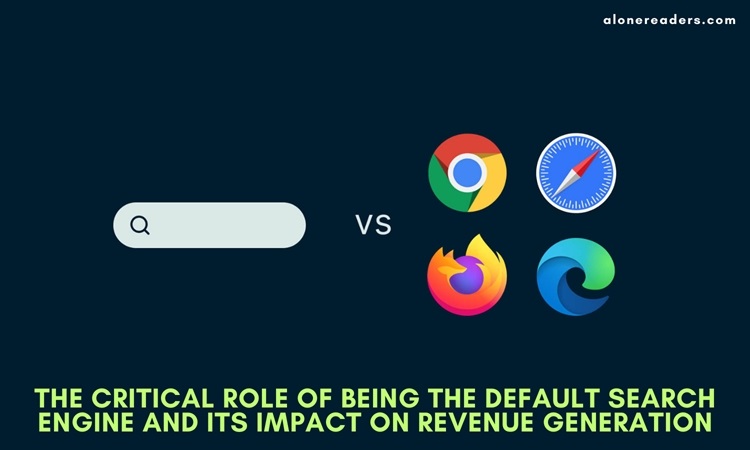 The Critical Role of Being the Default Search Engine and Its Impact on Revenue Generation