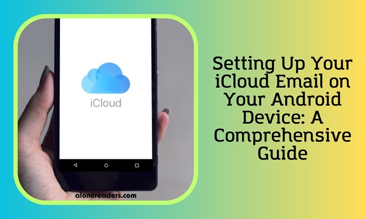 How to Easily Set Up iCloud Email on Android Devices