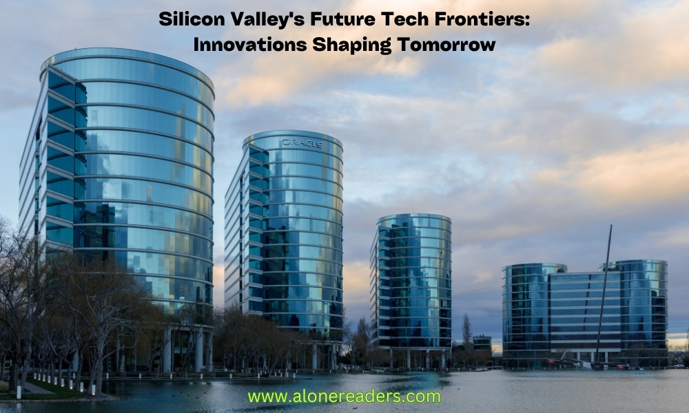 Silicon Valley's Future Tech Frontiers: Innovations Shaping Tomorrow