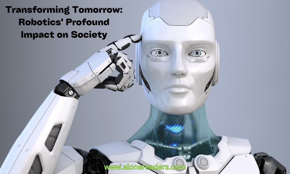 Transforming Tomorrow: Robotics' Profound Impact on Society