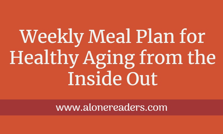 Weekly Meal Plan for Healthy Aging from the Inside Out