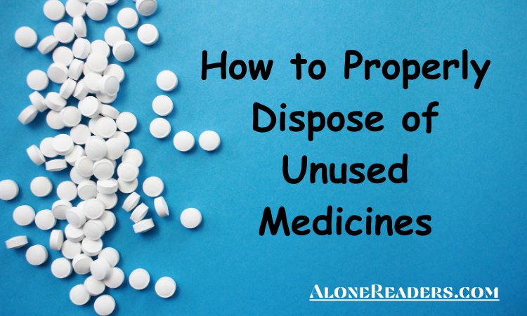 How to Properly Dispose of Unused Medicines