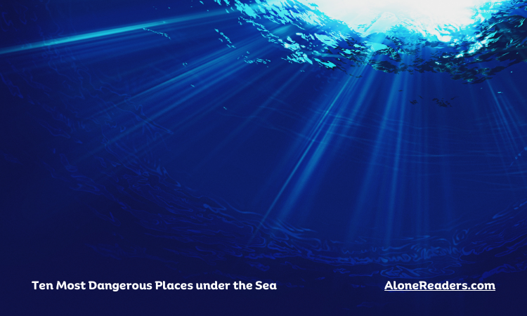 Eight Most Dangerous Places under the Sea
