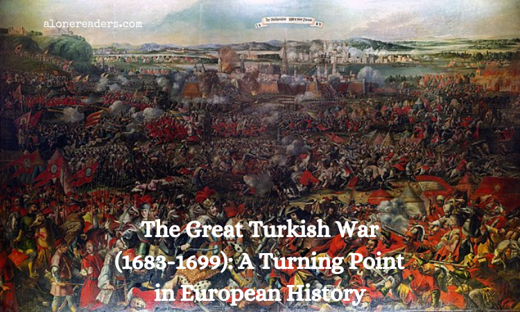 The Great Turkish War (1683-1699): A Turning Point in European History