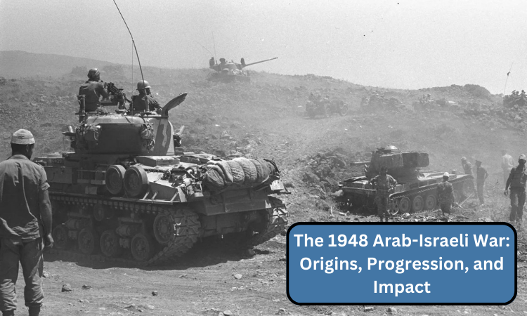 The 1948 Arab-Israeli War: Origins, Progression, and Impact