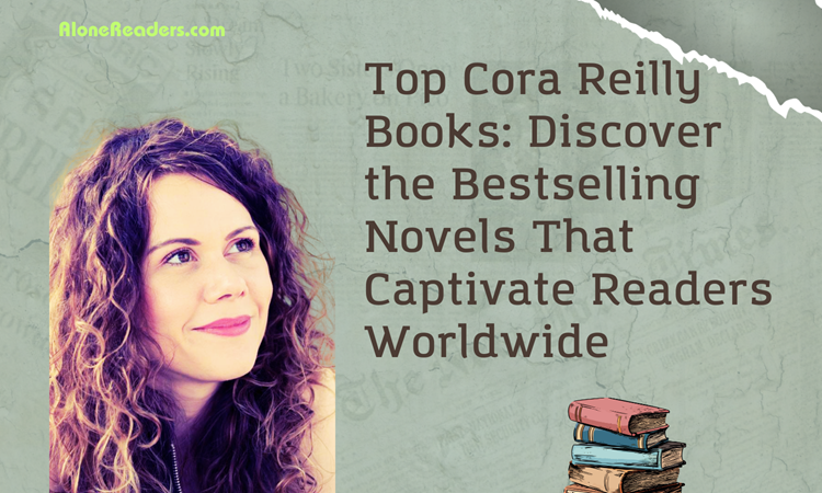 Top Cora Reilly Books: Discover the Bestselling Novels That Captivate Readers Worldwide