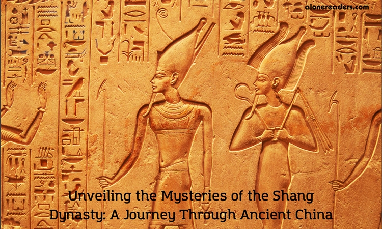 Unveiling the Mysteries of the Shang Dynasty: A Journey Through Ancient China