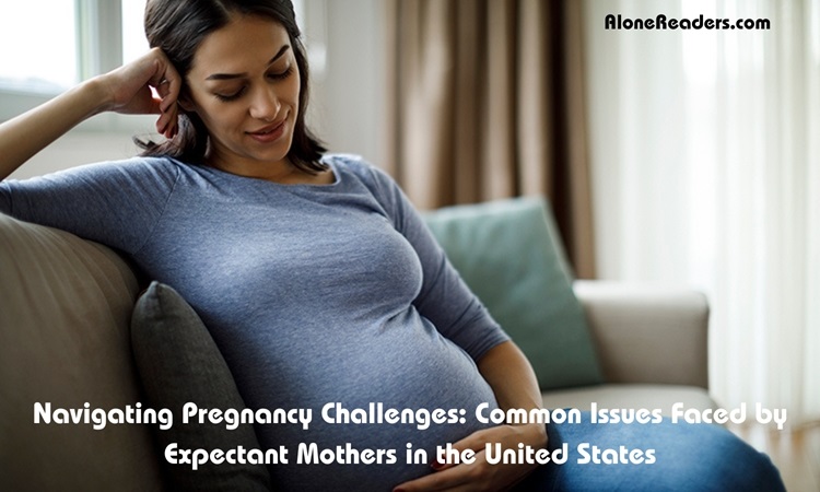 Navigating Pregnancy Challenges: Common Issues Faced by Expectant Mothers in the United States