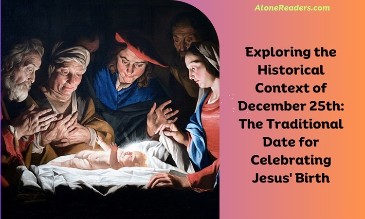 Exploring the Historical Context of December 25th: The Traditional Date for Celebrating Jesus' Birth
