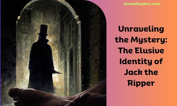 Unraveling the Mystery: The Elusive Identity of Jack the Ripper