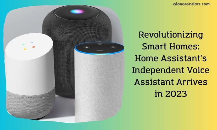 Revolutionizing Smart Homes: Home Assistant's Independent Voice Assistant Arrives in 2023