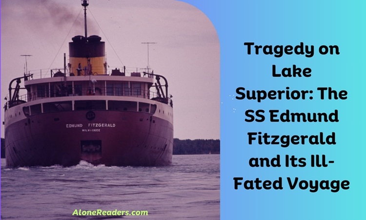 Tragedy on Lake Superior: The SS Edmund Fitzgerald and Its Ill-Fated Voyage