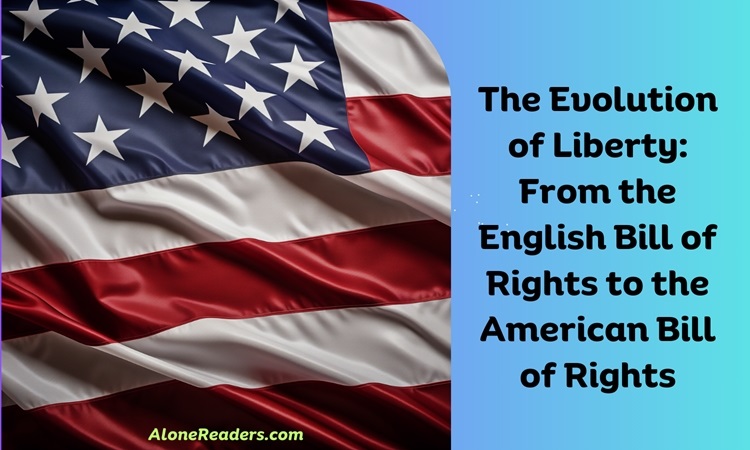 The Evolution of Liberty: From the English Bill of Rights to the American Bill of Rights