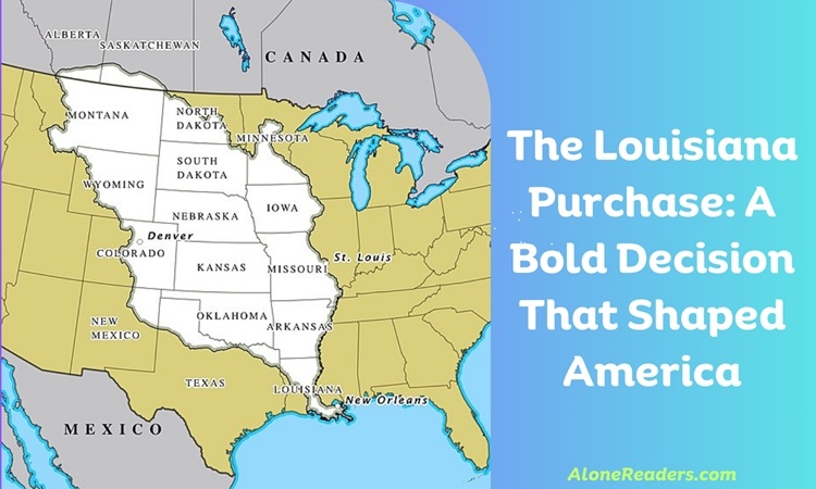 The Louisiana Purchase: A Bold Decision That Shaped America