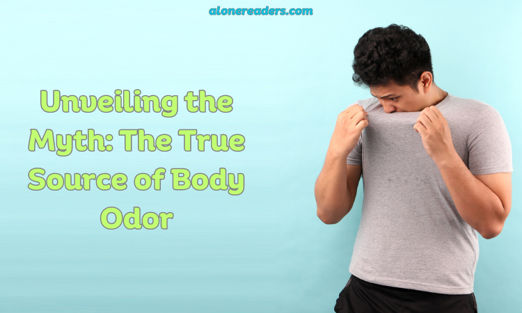 Unveiling the Myth: The True Source of Body Odor