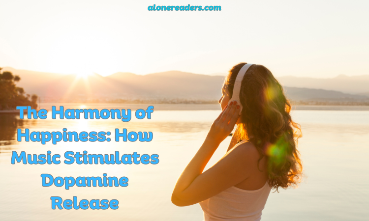 The Harmony of Happiness: How Music Stimulates Dopamine Release