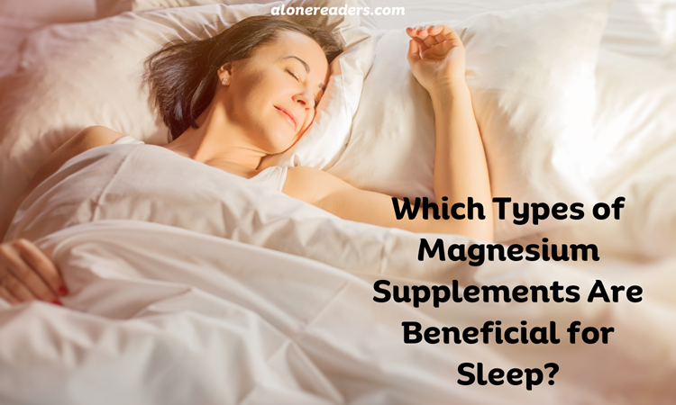 Which Types of Magnesium Supplements Are Beneficial for Sleep?
