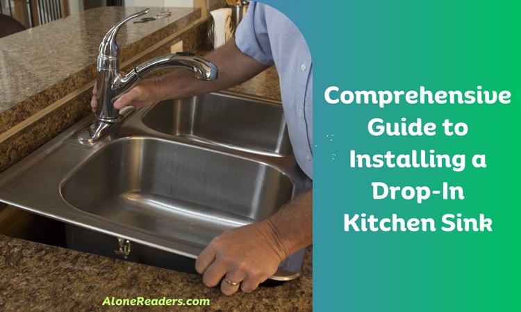Comprehensive Guide to Installing a Drop-In Kitchen Sink