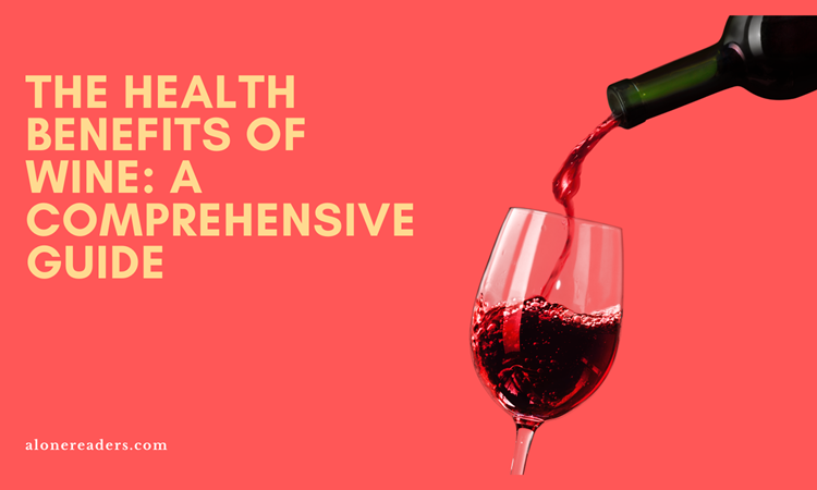 The Health Benefits of Wine: A Comprehensive Guide