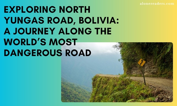 Exploring North Yungas Road, Bolivia: A Journey Along the World’s Most Dangerous Road