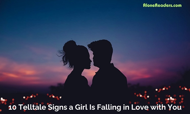 10 Telltale Signs a Girl Is Falling in Love with You