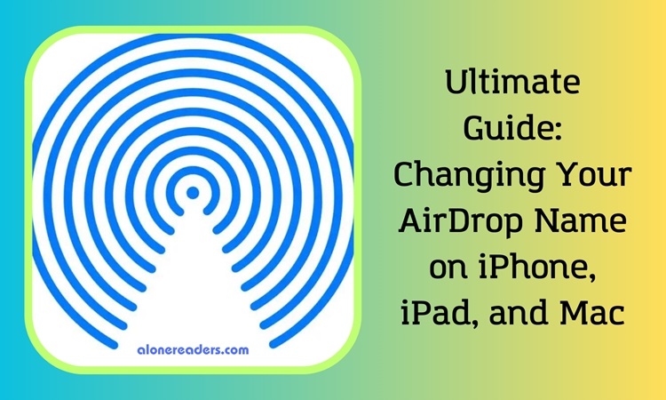 Ultimate Guide: Changing Your AirDrop Name on iPhone, iPad, and Mac