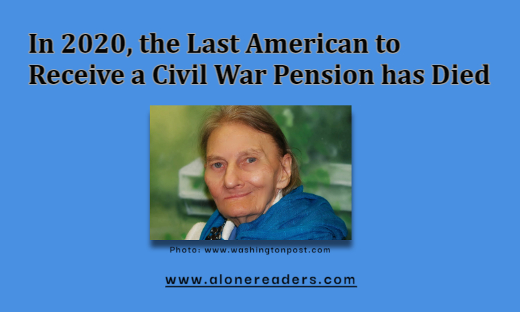 In 2020, the Last American to Receive a Civil War Pension has Died
