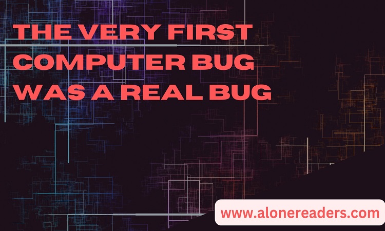 The Very First Computer Bug Was a Real Bug