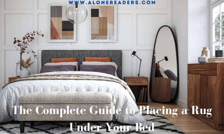 The Complete Guide to Placing a Rug Under Your Bed