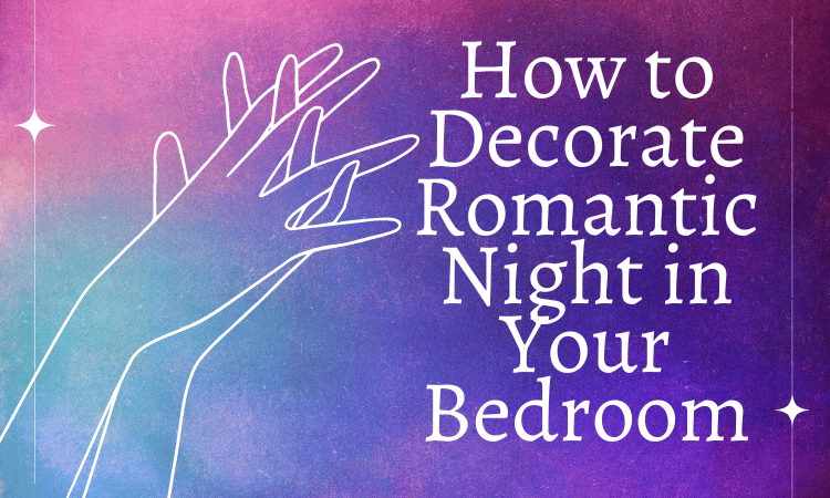 How to Decorate Romantic Night in Your Bedroom
