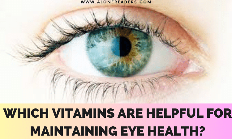 Which Vitamins are Helpful for Maintaining Eye Health?