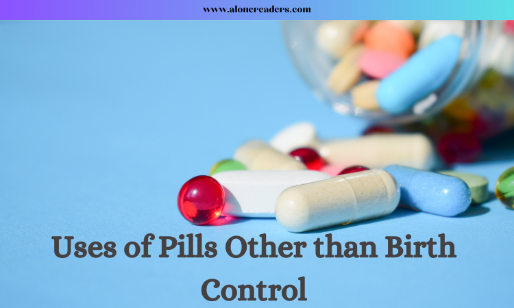 Uses of Pills Other than Birth Control