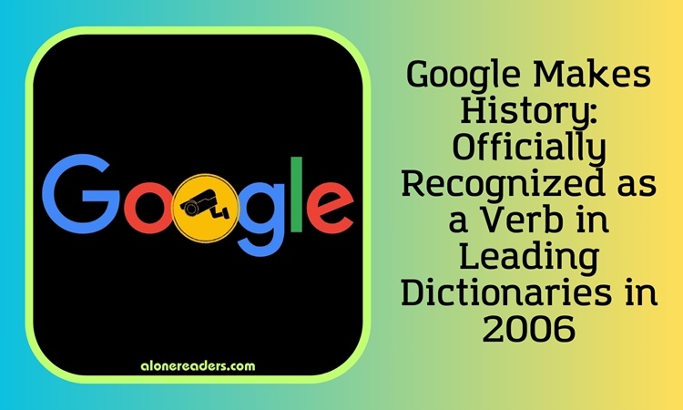 Google Makes History: Officially Recognized as a Verb in Leading Dictionaries in 2006