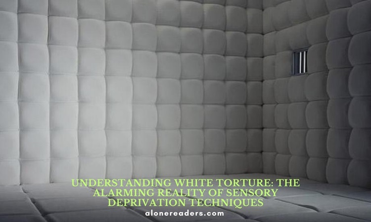Understanding White Torture: The Alarming Reality of Sensory Deprivation Techniques