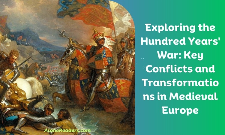 Exploring the Hundred Years' War: Key Conflicts and Transformations in Medieval Europe