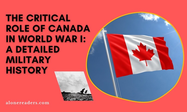 The Critical Role of Canada in World War I: A Detailed Military History