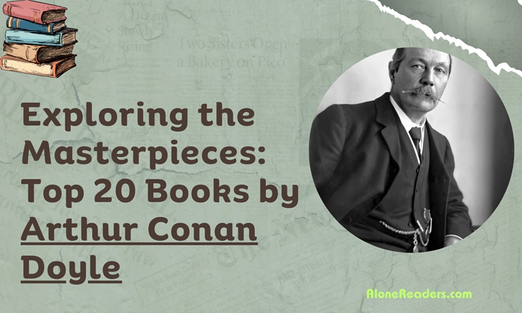 Exploring the Masterpieces: Top 20 Books by Arthur Conan Doyle