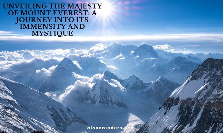 Unveiling the Majesty of Mount Everest: A Journey into Its Immensity and Mystique
